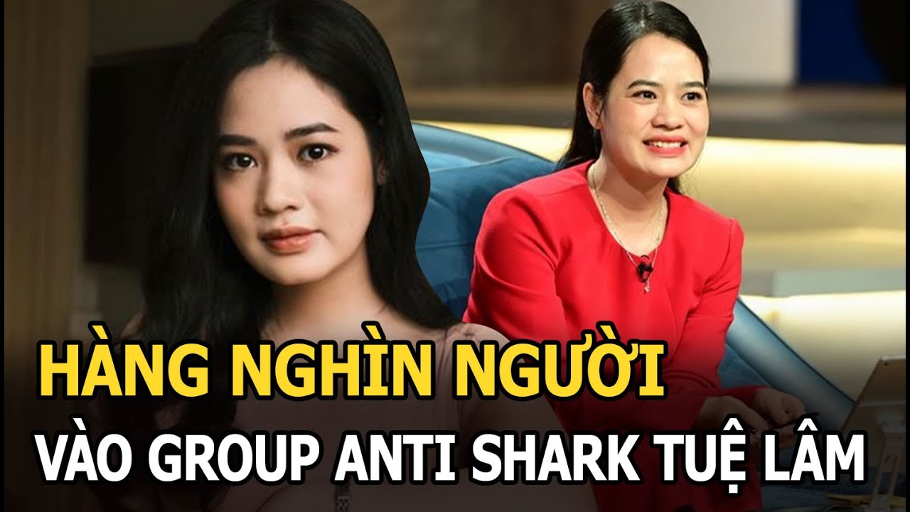 Shark Tuệ Lâm nhận bão chỉ trích, người vào group anti tăng chóng mặt, dừng hoạt động vẫn bị réo tên