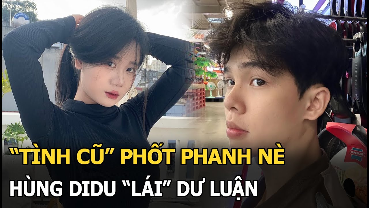 “Tình cũ” phốt Phanh nè, Hùng Didu “lái” dư luận