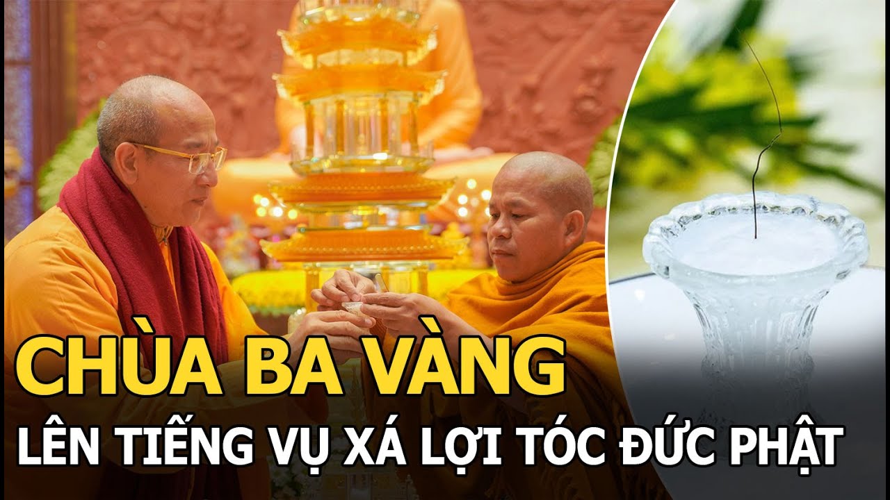 Chùa Ba Vàng lên tiếng vụ xá lợi tóc Đức Phật, nói đã “trả về cố quốc”