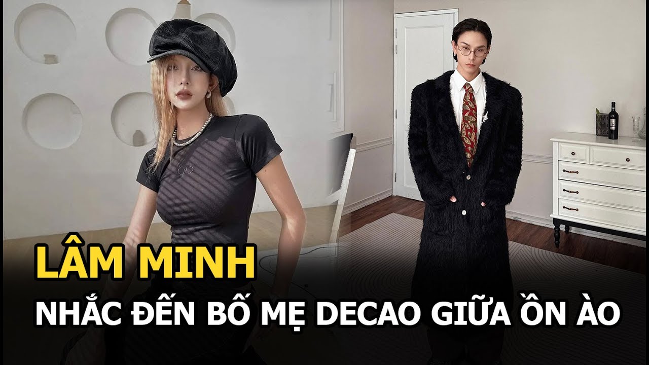 Lâm Minh nhắc đến bố mẹ Decao giữa ồn ào