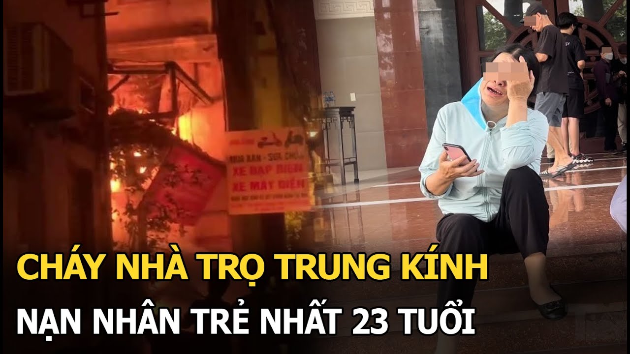 Cháy nhà trọ ở Hà Nội: nạn nhân trẻ nhất 23 tuổi