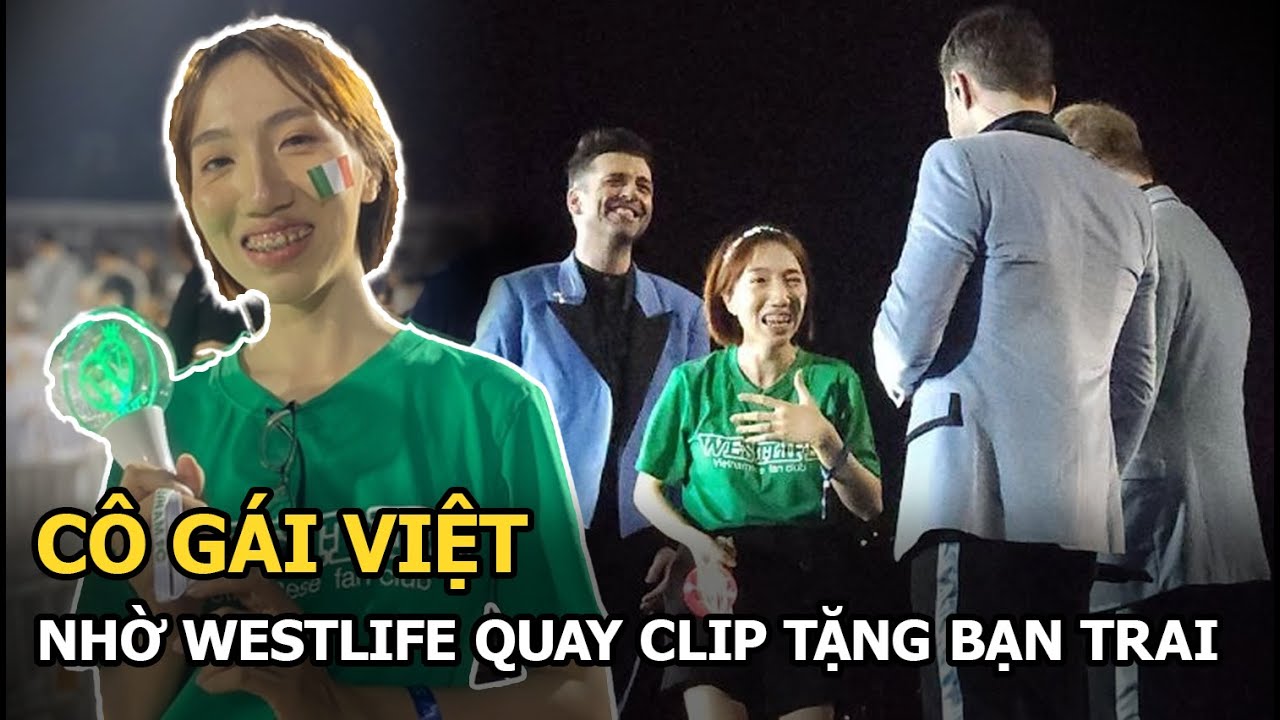 Cô gái Việt nhờ Westlife quay clip tặng bạn trai, phản ứng của nhóm nhạc đình đám gây bất ngờ