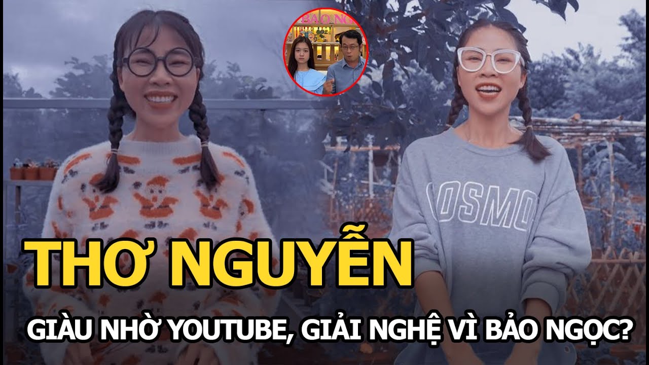 Thơ Nguyễn: Đổi đời nhờ Youtube, khoe có 10 sổ đỏ, bán đất 16 tỷ để tiêu, giờ giải nghệ vì Bảo Ngọc?