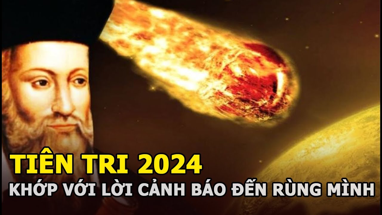 Tiên tri 2024 khớp với lời cảnh báo đến rùng mình