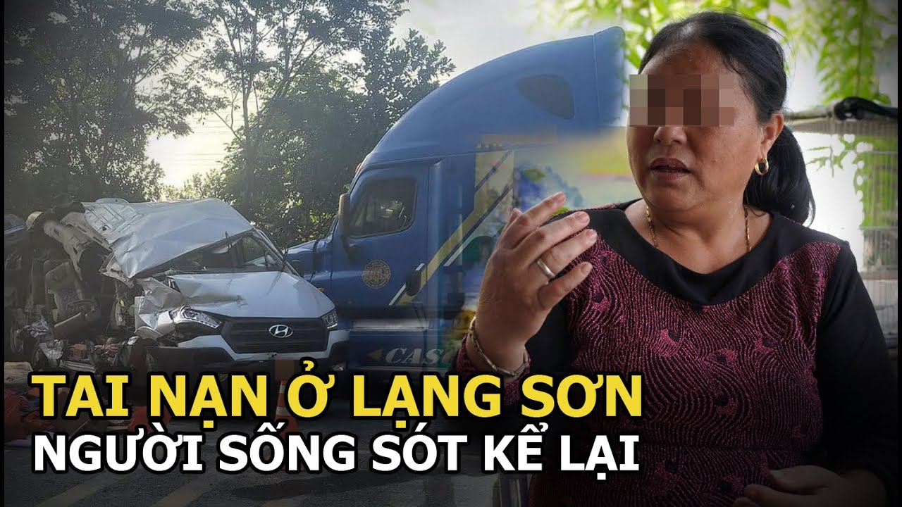 Tai nạn kinh hoàng ở Lạng Sơn: Tài xế xe khách cùng nạn nhân bàng hoàng kể lại