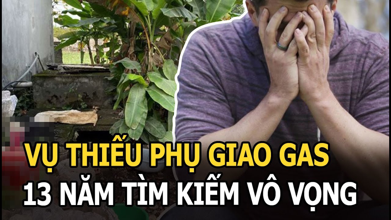 Vụ hài cốt người phụ nữ giao gas: Ra sức tìm kiếm hơn 1 thập kỷ, tia hy vọng cuối cùng bị dập tắt