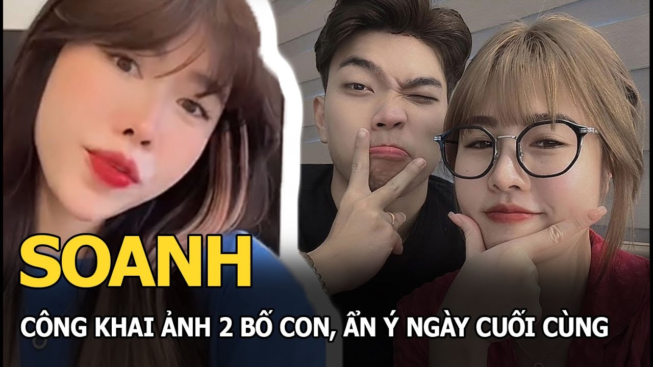 Soanh công khai ảnh 2 bố con, ẩn ý ngày cuối cùng