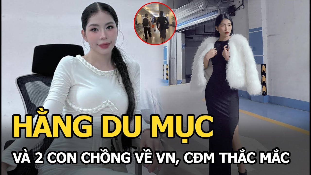 Hằng Du Mục và 2 con chồng về VN, CĐM thắc mắc