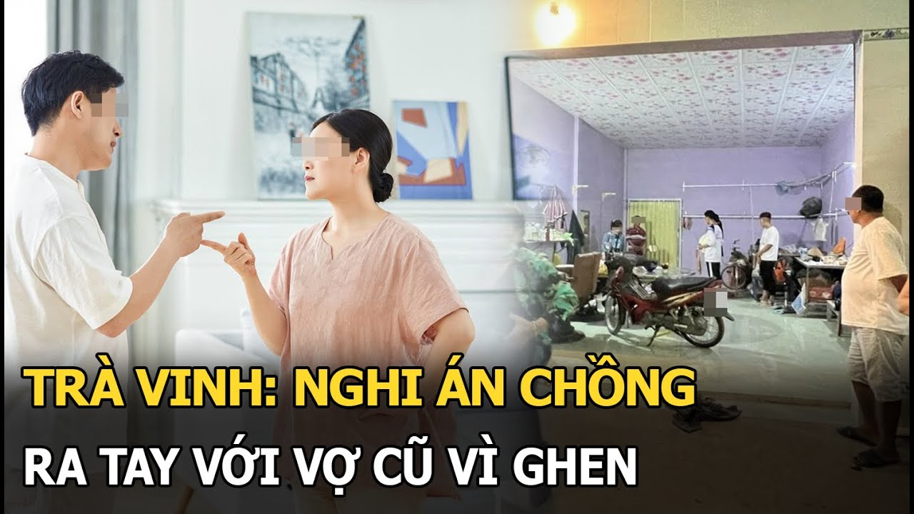 Trà Vinh: Nghi án chồng ra tay với vợ cũ vì ghen