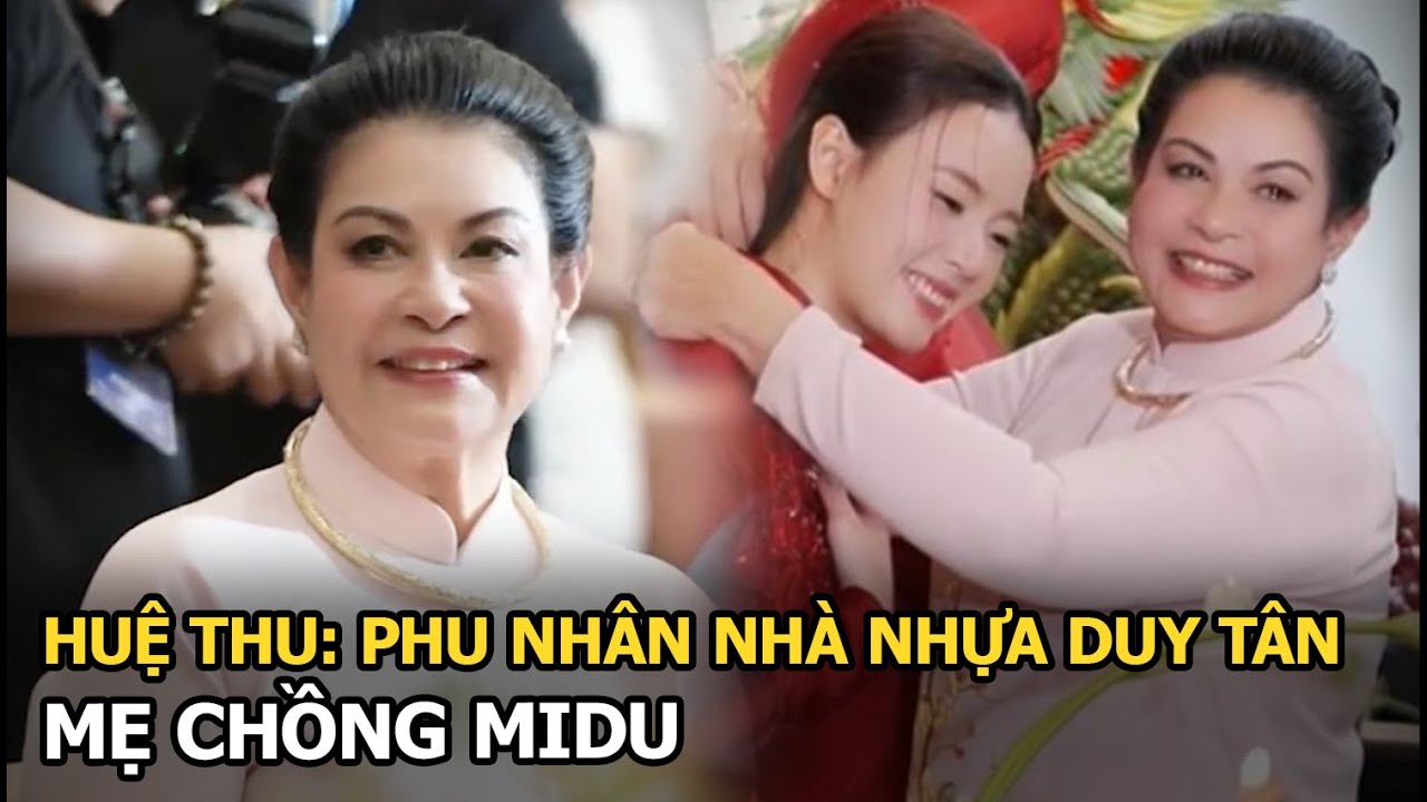 Huệ Thu: Phu nhân nhà Nhựa Duy Tân, mẹ chồng Midu