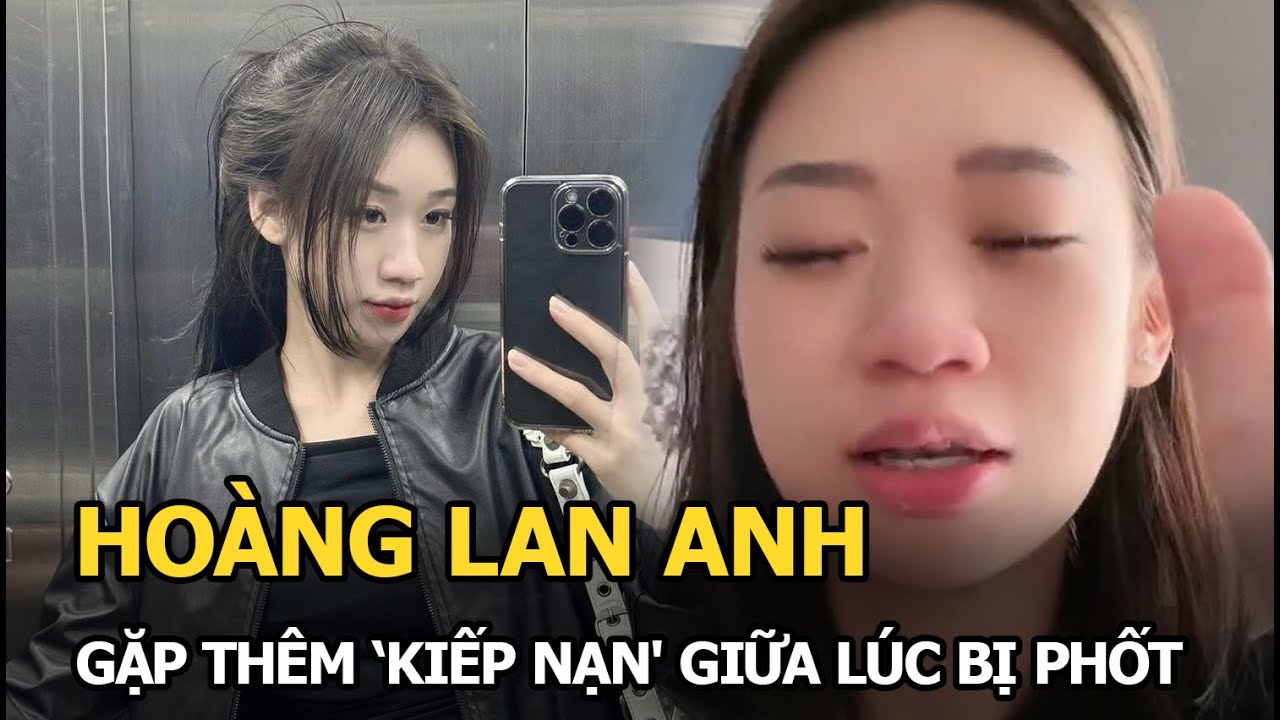 Hoàng Lan Anh gặp thêm ‘kiếp nạn' giữa lúc bị phốt