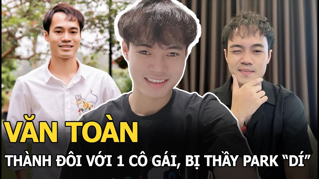 Văn Toàn thành đôi với 1 cô gái, bị thầy Park "dí"