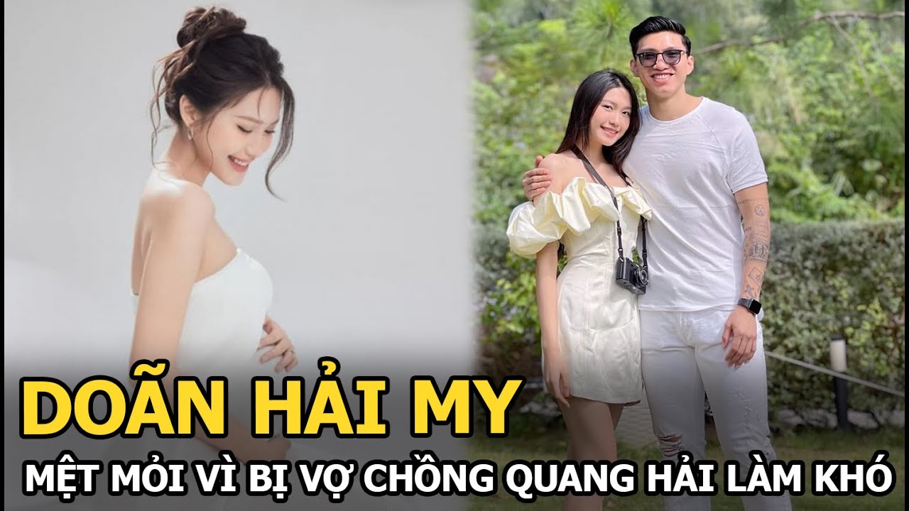 Doãn Hải My mệt mỏi bị vợ chồng Quang Hải làm khó?