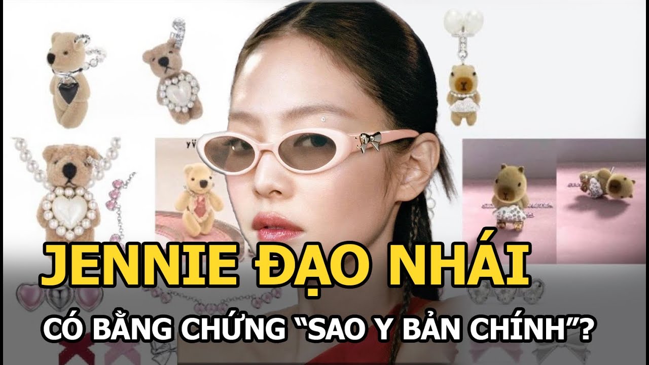 Jennie đạo nhái, có bằng chứng “sao y bản chính”?