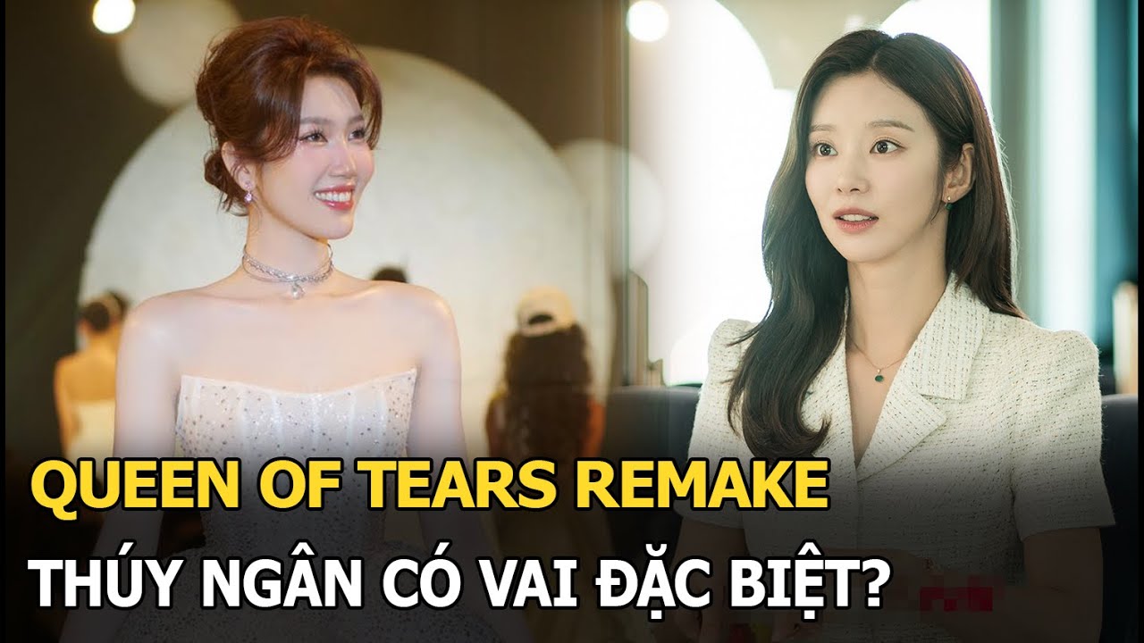 Queen of Tears remake: Thuý Ngân có vai đặc biệt?