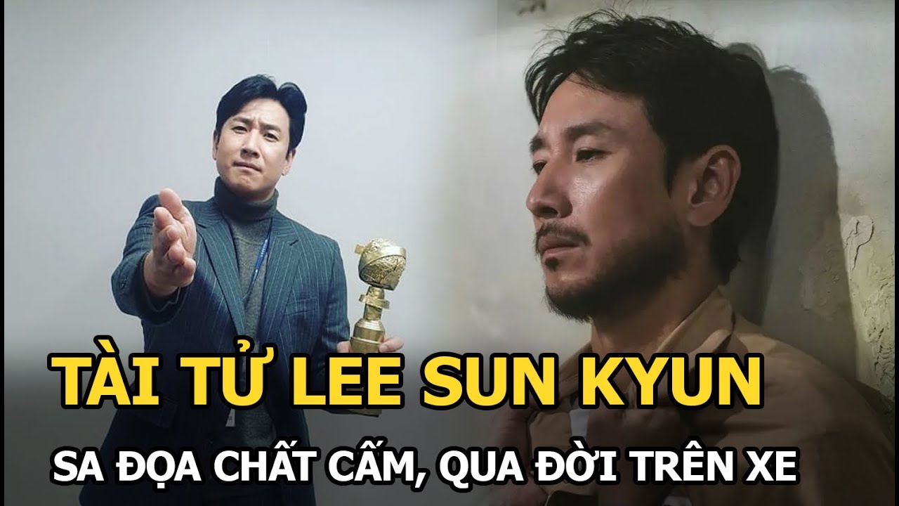 Lee Sun Kyun: Sao nam qua đời đột ngột trên xe, từ sự nghiệp lẫy lừng đến sa đọa chất cấm