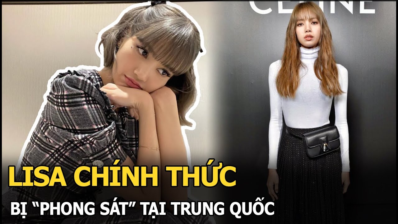 Lisa (BLACKPINK) chính thức bị “phong sát” tại Trung Quốc; các nhãn hàng xa xỉ đồng loạt “cấm cửa”