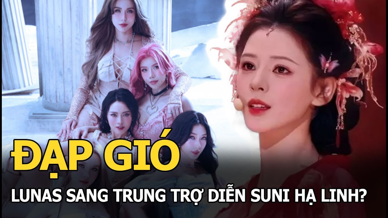 Đạp gió: LUNAS sang Trung trợ diễn Suni Hạ Linh?