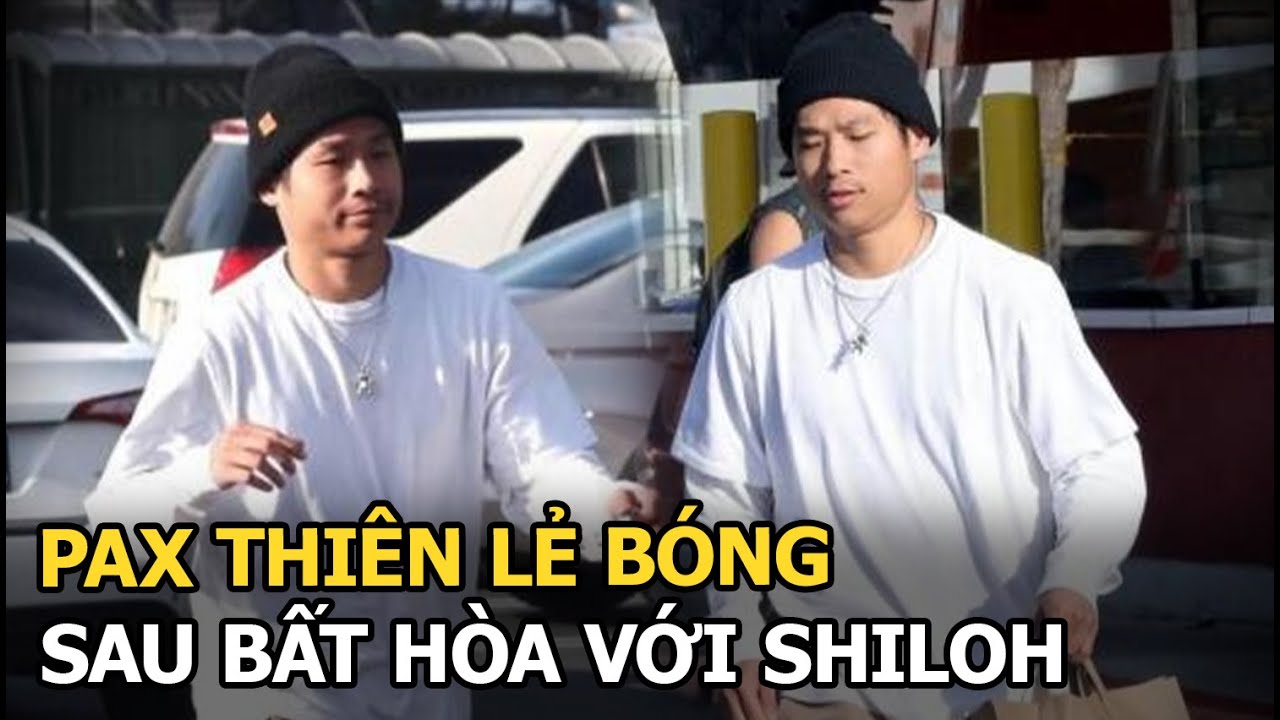 Pax Thiên lẻ bóng sau bất hoà với Shiloh