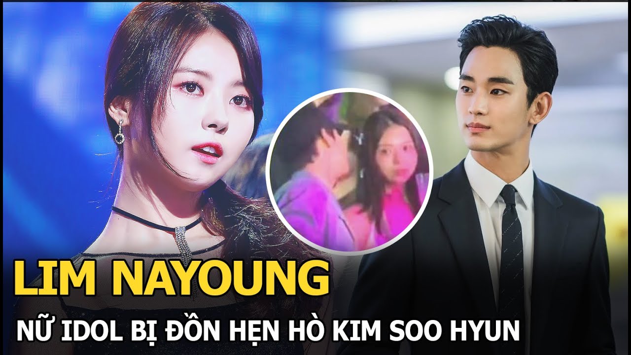 Lim Nayoung: Nữ idol bị đồn hẹn hò Kim Soo Hyun