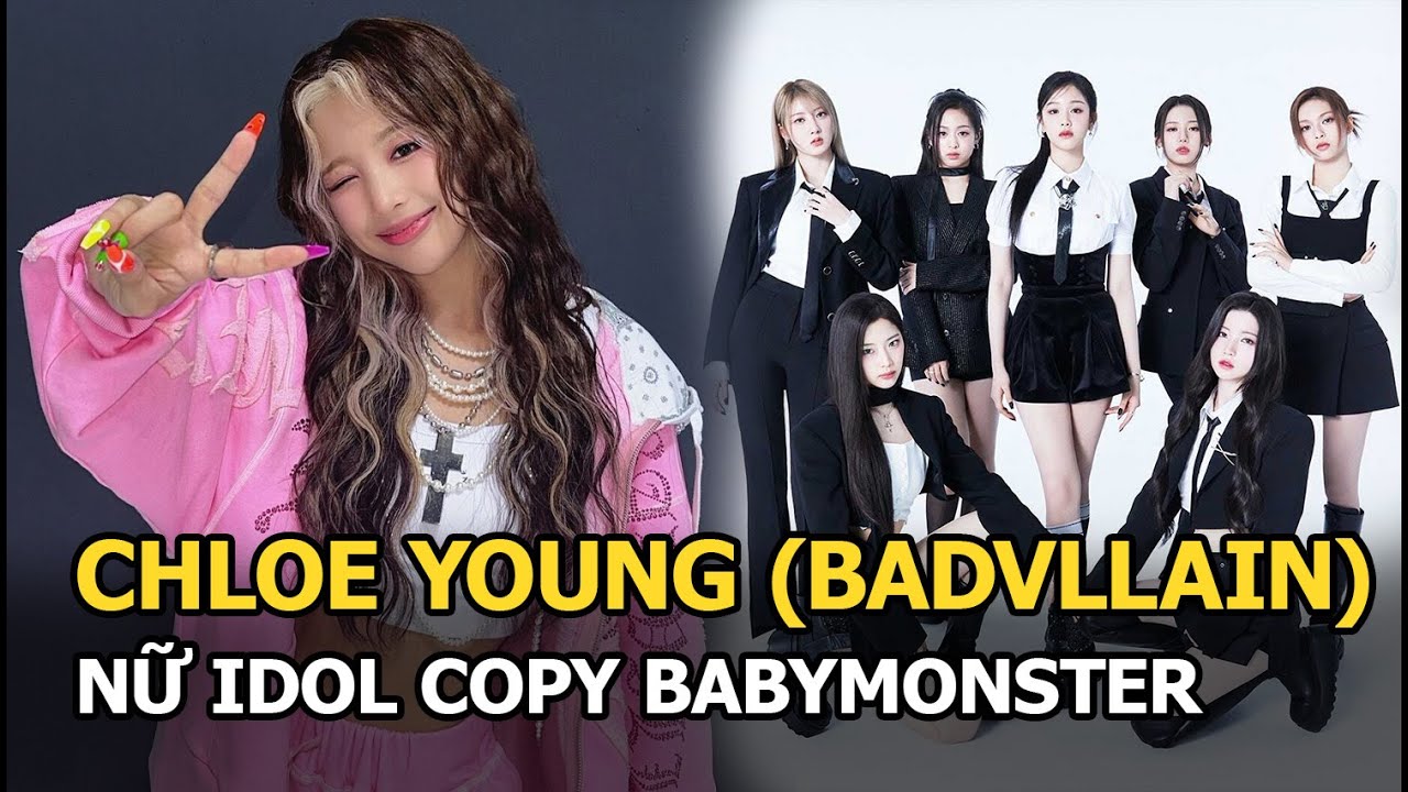 Chloe Young (BADVILLAIN): Nữ idol copy BABYMONSTER