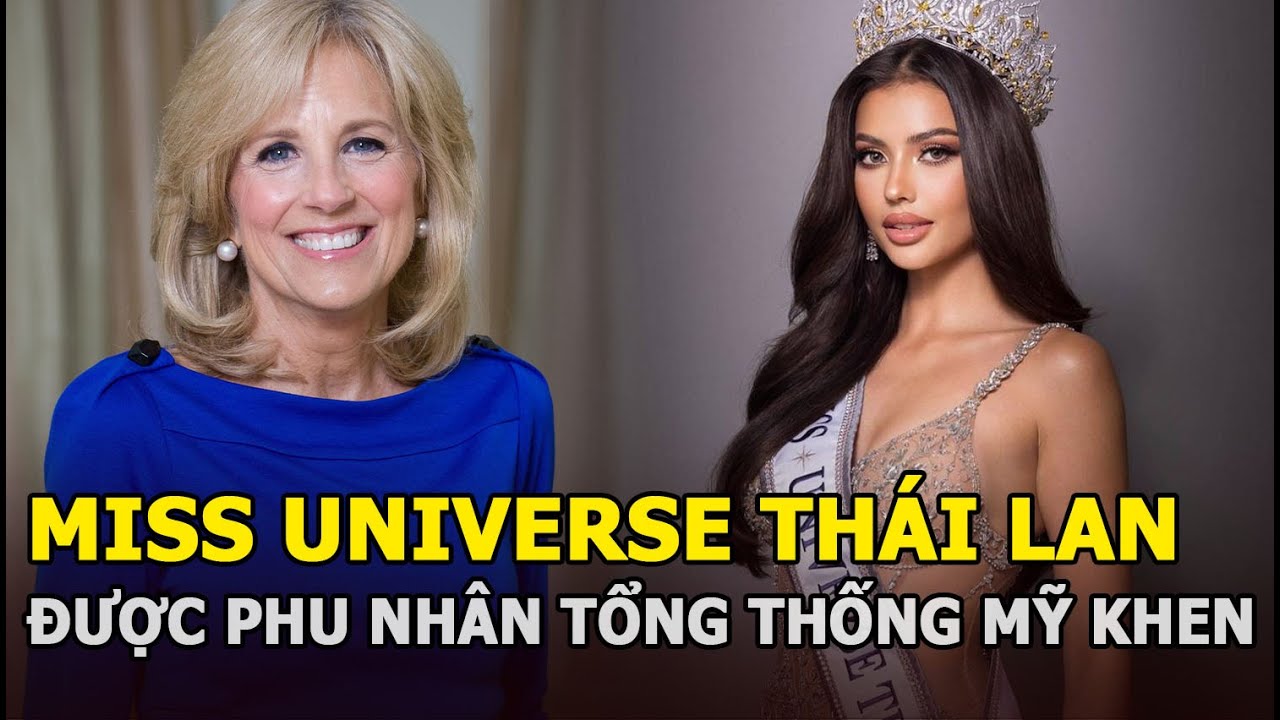 Miss Universe Thái Lan được phu nhân tổng thống Mỹ khen ngợi, vương miện HHHV nắm chắc trong tay?