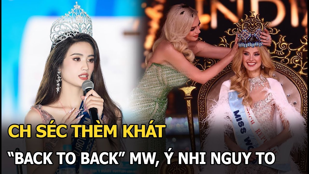 CH Séc thèm khát "back to back" MW, Ý Nhi nguy to