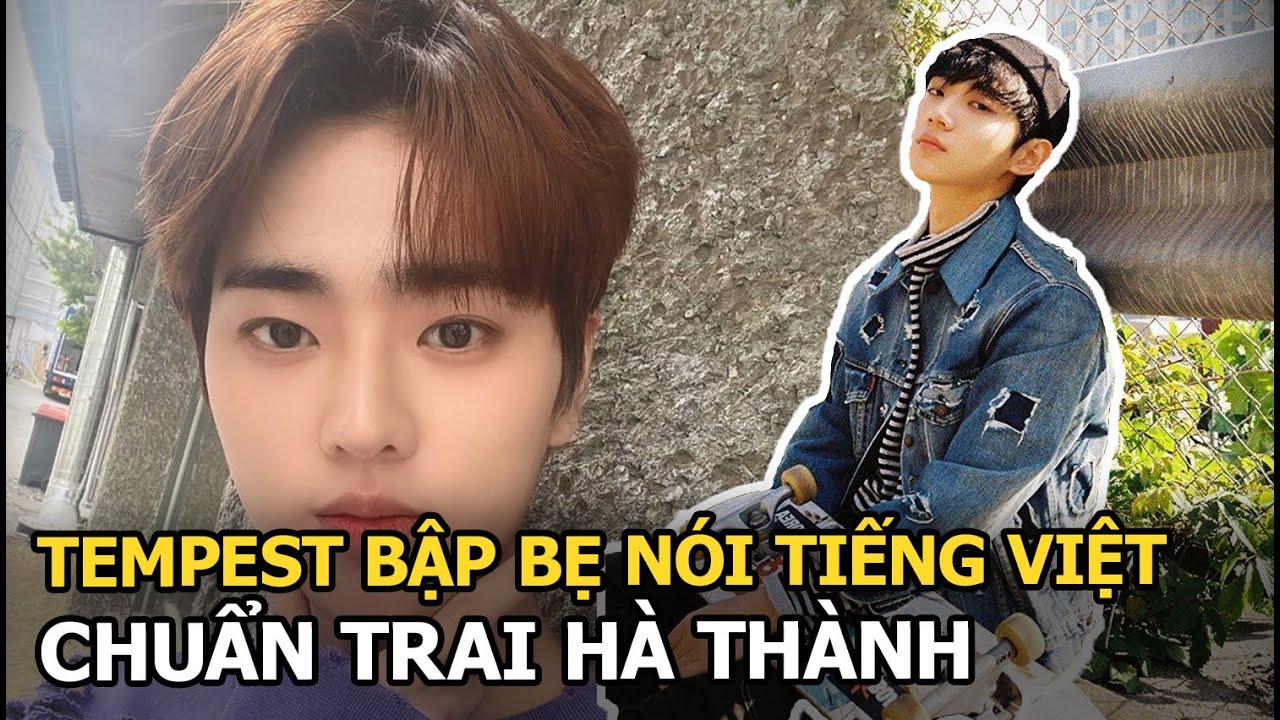 Tempest bập bẹ nói Tiếng Việt chuẩn trai Hà thành