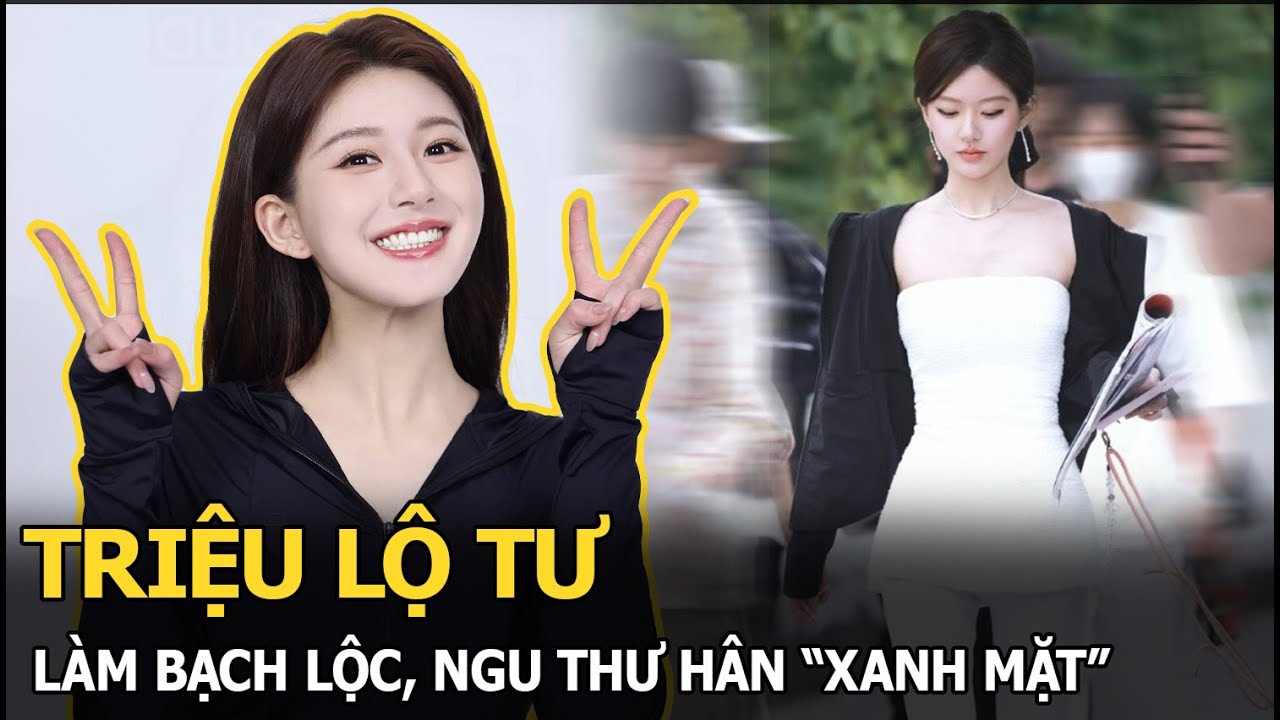 Triệu Lộ Tư làm Bạch Lộc, Ngu Thư Hân “xanh mặt”