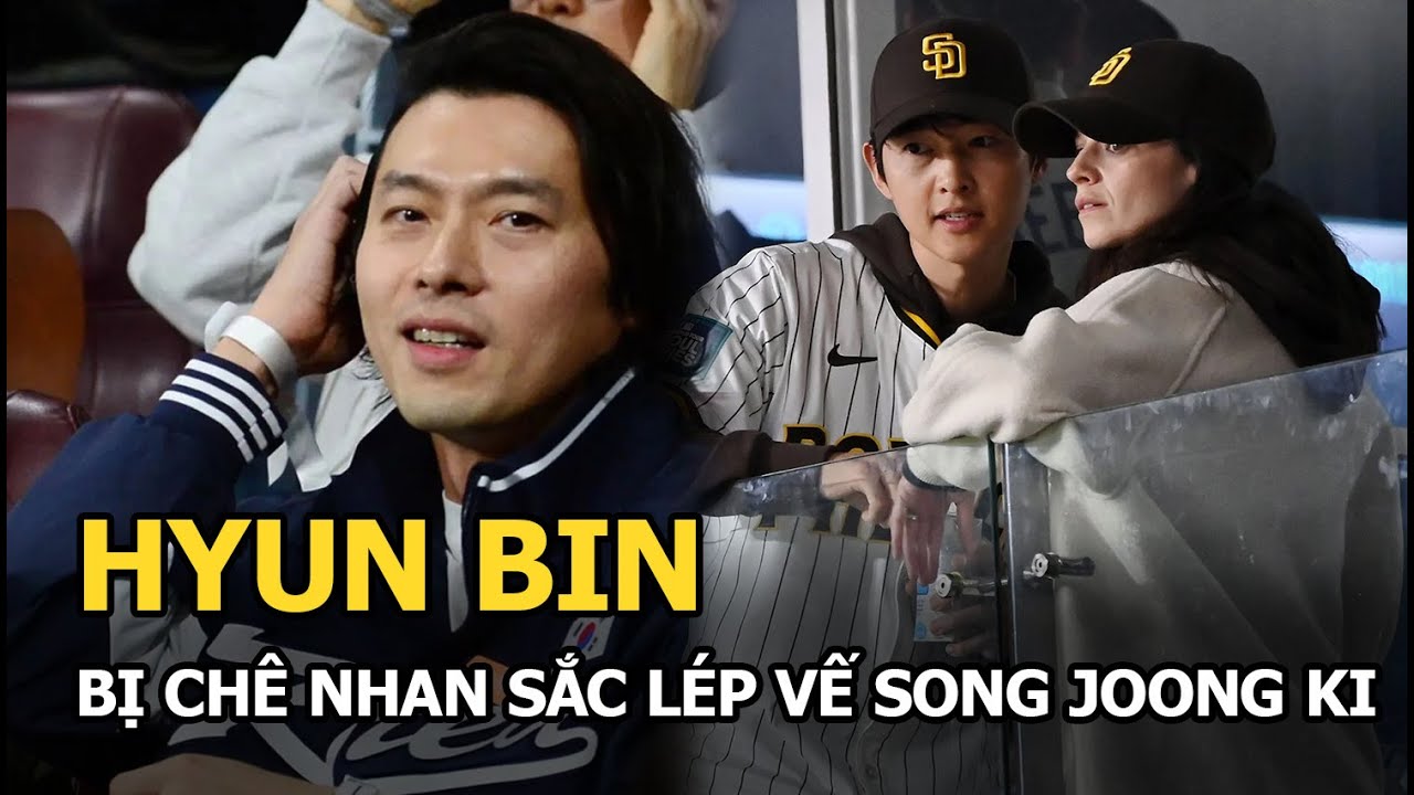 Hyun Bin bị chê nhan sắc lép vế Song Joong Ki