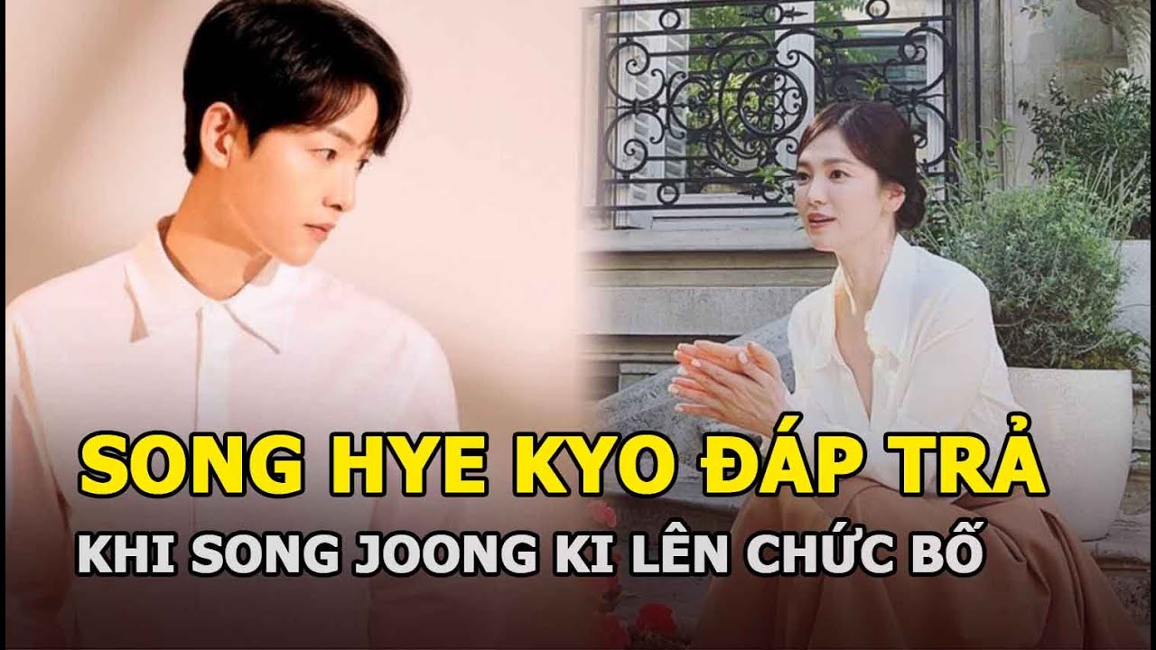 Song Hye Kyo đáp trả “cực thâm” khi Song Joong Ki lên chức bố, chồng cũ bị chửi tan nát vì điều này!