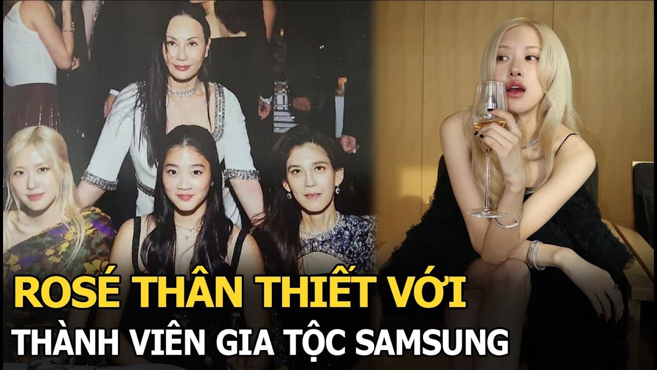 Rosé thân thiết với thành viên gia tộc Samsung