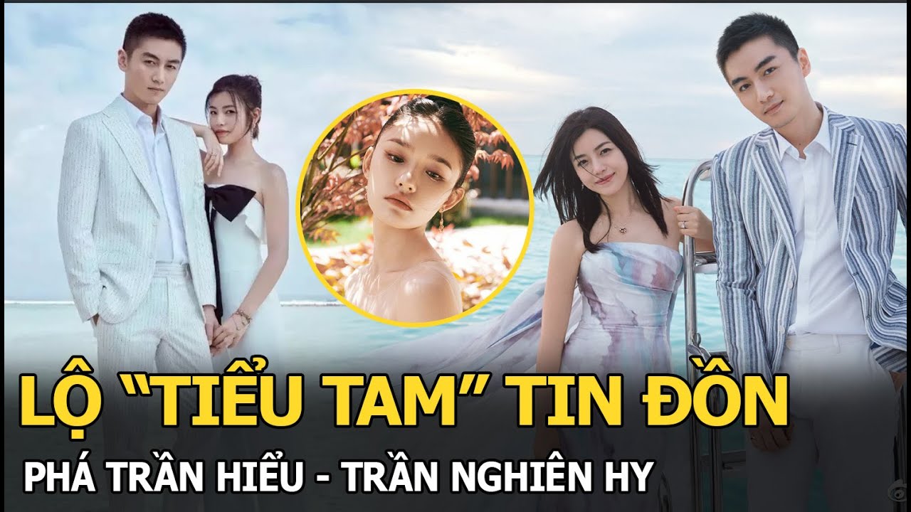 Lộ “tiểu tam” tin đồn phá Trần Hiểu-Trần Nghiên Hy