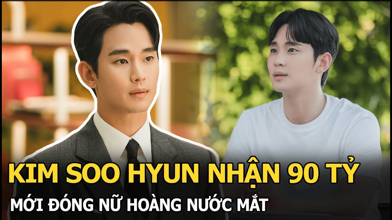 Kim Soo Hyun nhận 90 tỷ mới đóng Nữ hoàng nước mắt