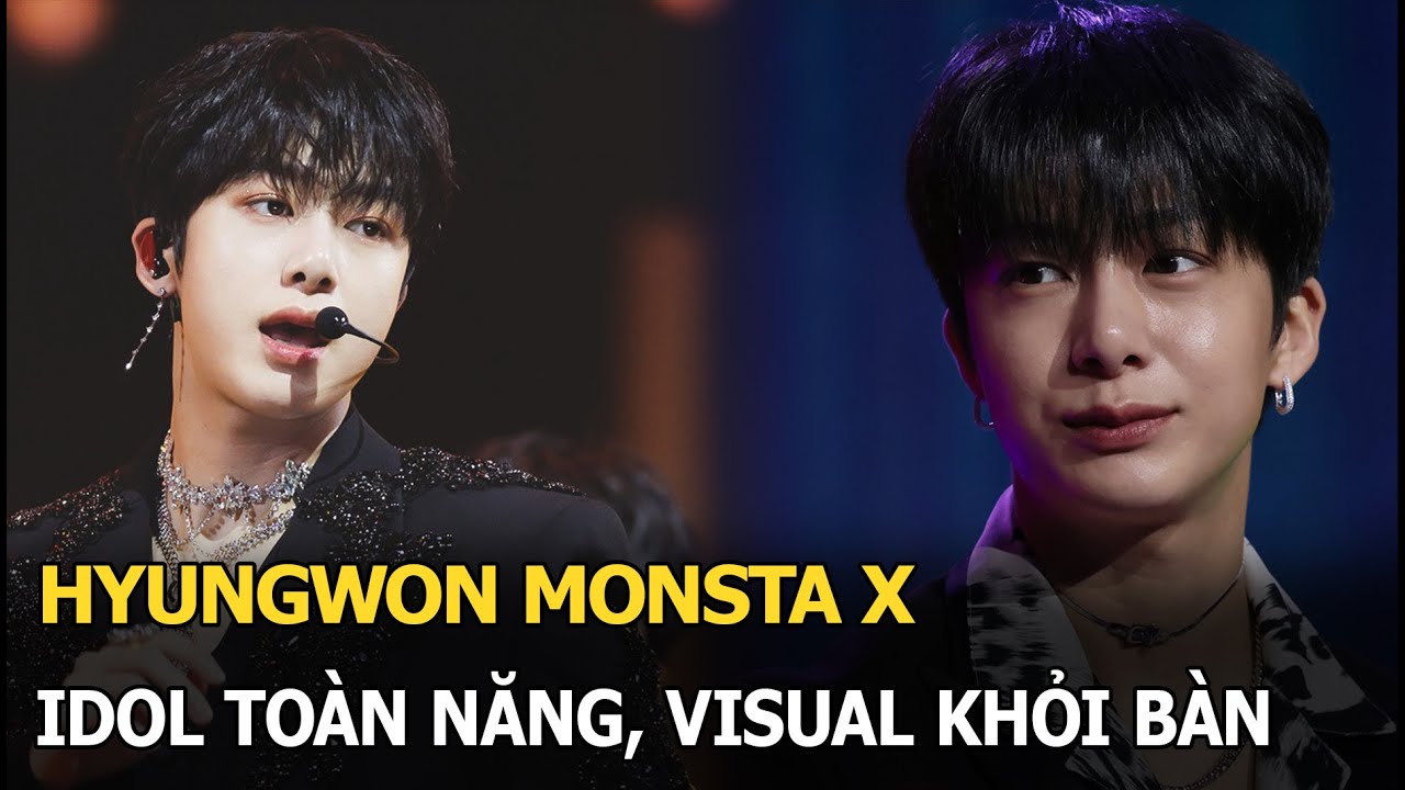 Hyungwon Monsta X: Idol toàn năng, visual khỏi bàn