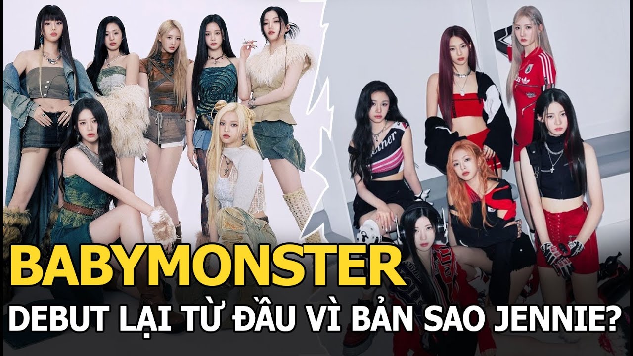 BABYMONSTER debut lại từ đầu vì bản sao Jennie?