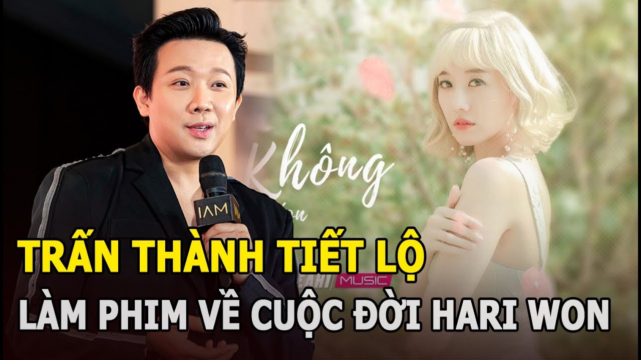 Trấn Thành tiết lộ làm phim về cuộc đời Hari Won