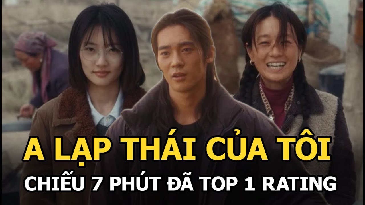 A Lạp Thái Của Tôi: Chiếu 7 phút đã top 1 rating