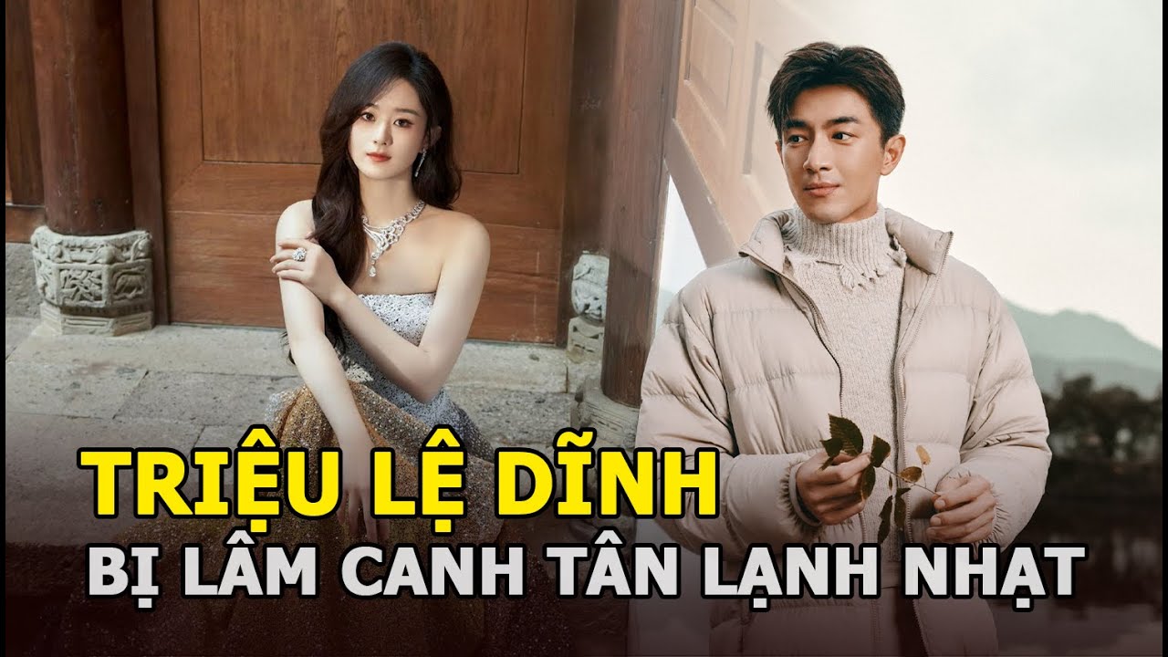 Triệu Lệ Dĩnh bị Lâm Canh Tân lạnh nhạt