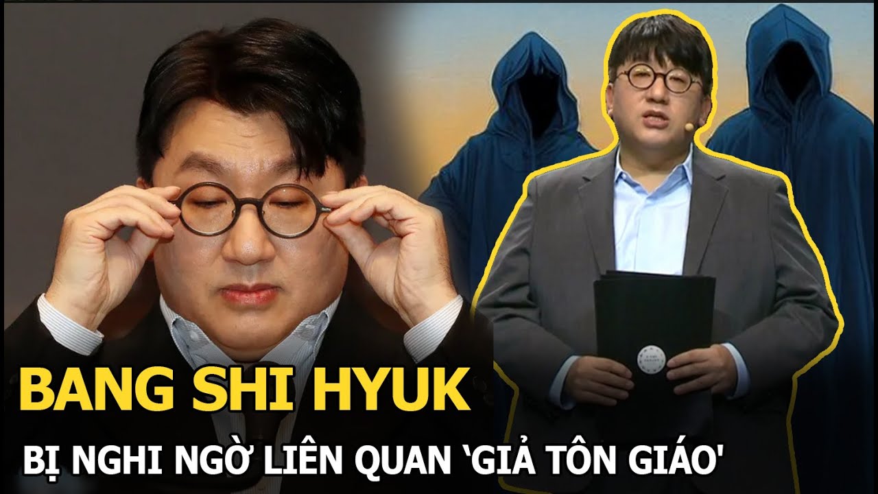 Bang Shi Hyuk bị nghi ngờ liên quan ‘giả tôn giáo'