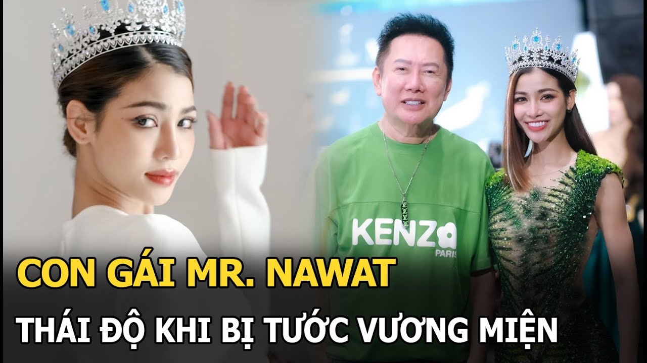 Con gái Mr. Nawat thái độ khi bị tước vương miện