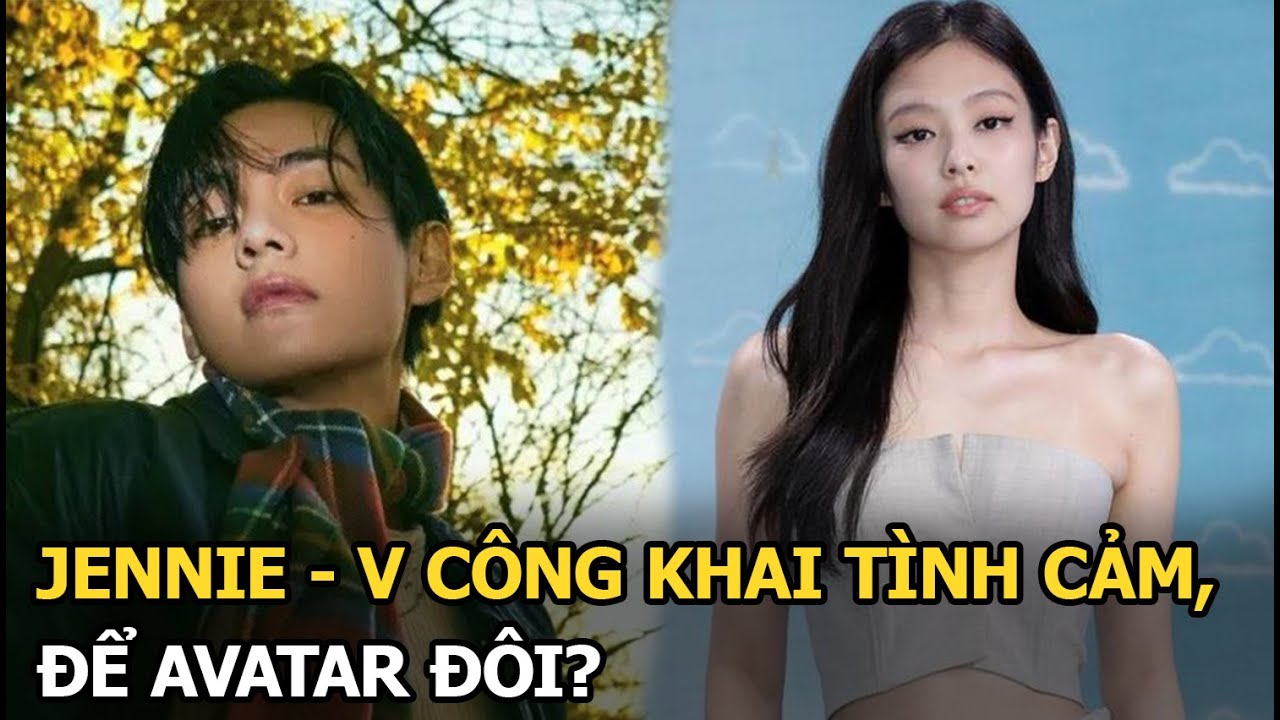 Jennie - V công khai tình cảm, để avatar đôi?