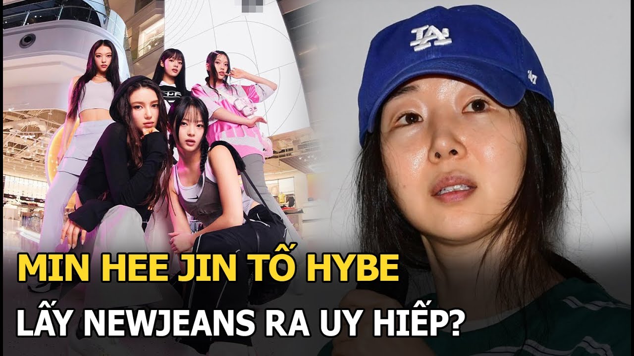 Min Hee Jin tố HYBE lấy New Jeans ra uy hiếp?