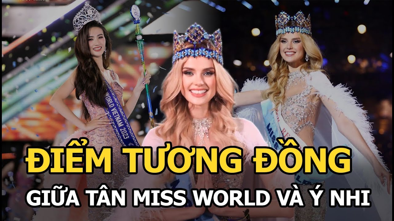 Điểm tương đồng giữa Tân Miss World và Ý Nhi