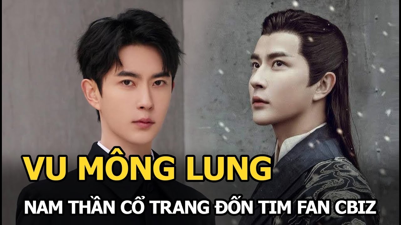 Vu Mông Lung: Nam thần cổ trang đốn tim fan Cbiz