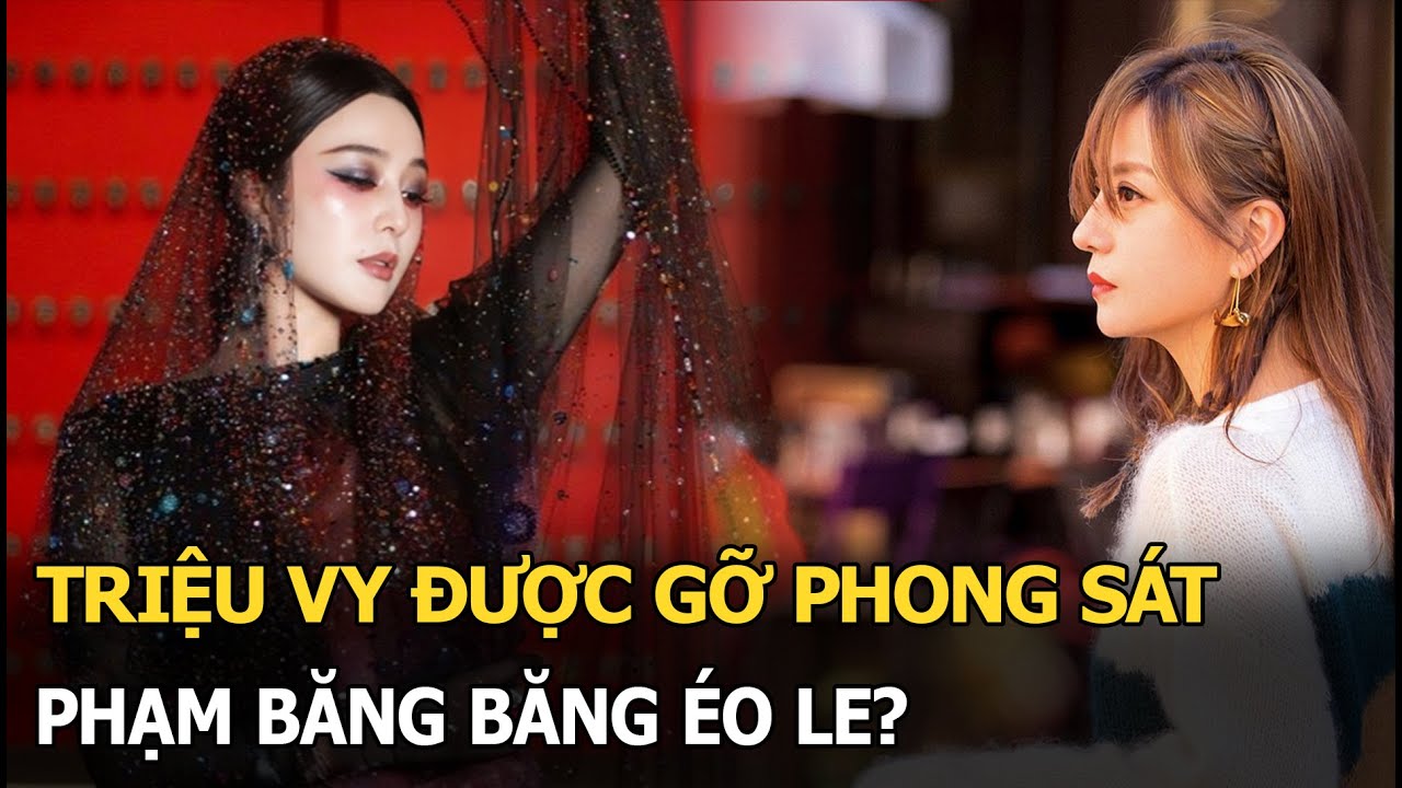 Triệu Vy được gỡ phong sát, Phạm Băng Băng éo le?