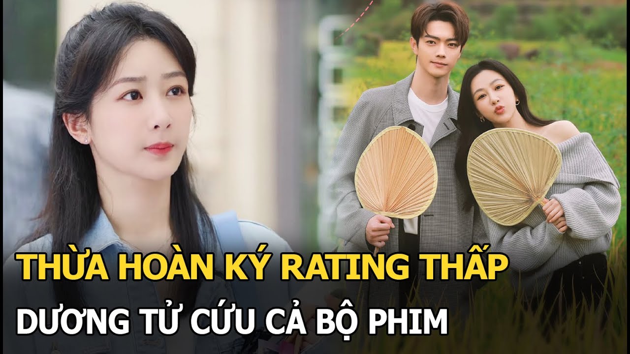 Thừa hoan ký rating thấp, Dương Tử cứu cả bộ phim