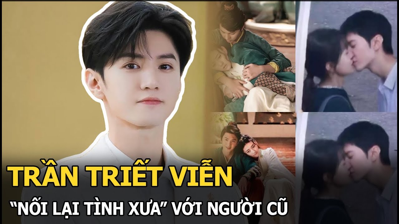 Trần Triết Viễn “nối lại tình xưa” với người yêu cũ, thảo nào “đá” Triệu Lộ Tư nhanh đến vậy!