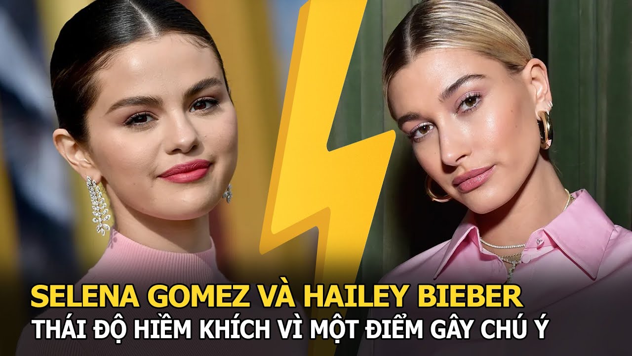 Selena Gomez “đụng độ” vợ Justin Bieber, bất ngờ giống nhau 1 điểm, thái độ sau hiềm khích gây chú ý