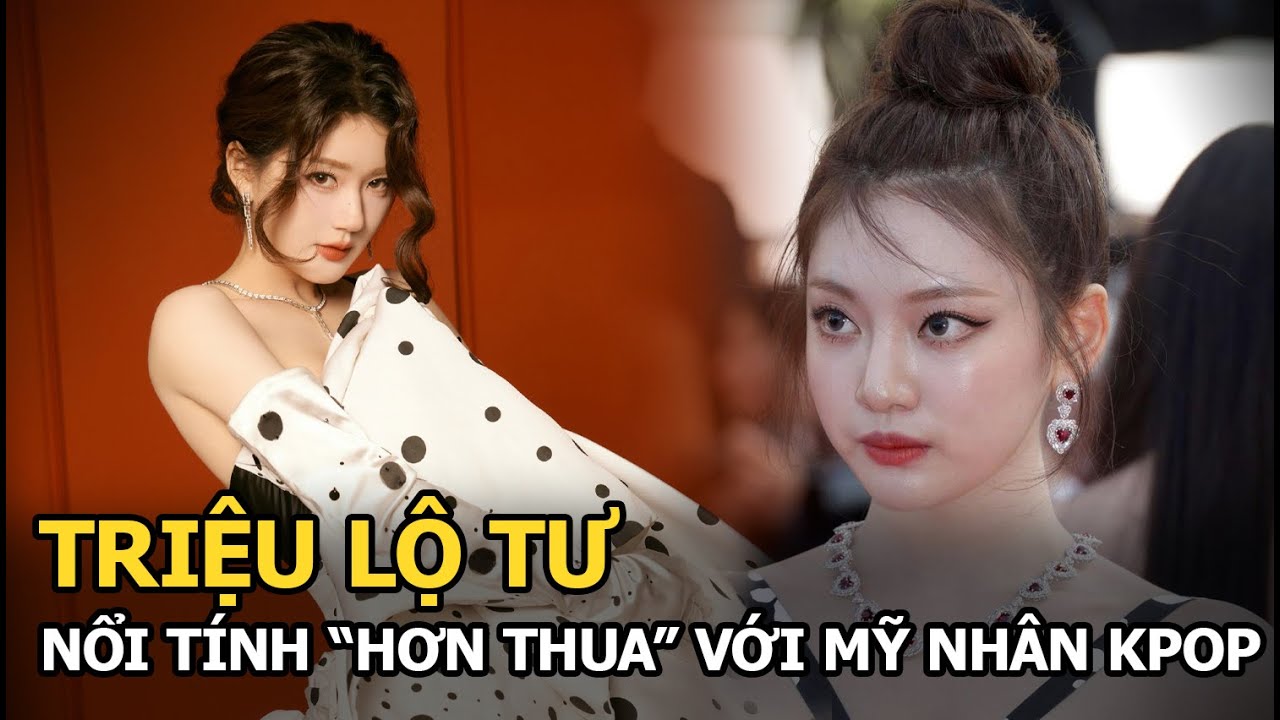 Triệu Lộ Tư nổi tính "hơn thua" với mỹ nhân Kpop